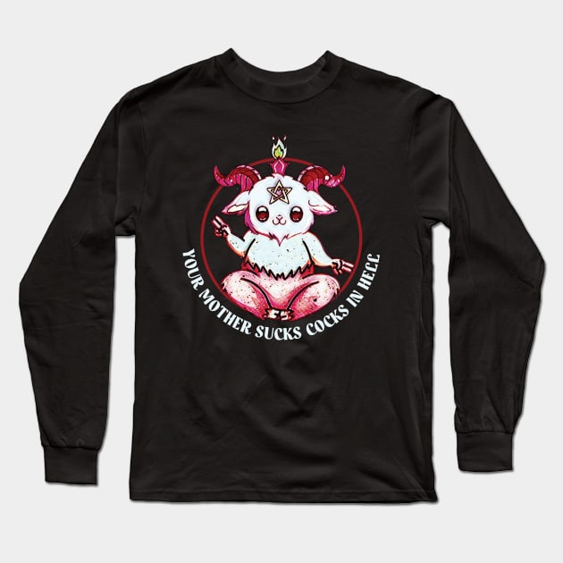 Your Mother Sucks Cocks In Hell Long Sleeve T-Shirt by Trendsdk